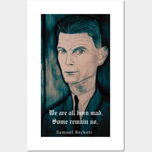 Samuel Beckett portrait and quote: We are all born mad. Some remain so. Posters and Art